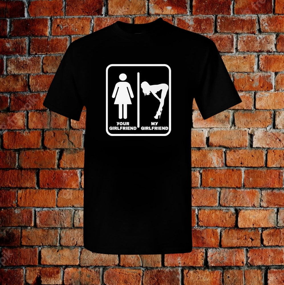 Men's Dirty Humor T-shirt Funny Potty Humor Tee Your Girlfriend My Girlfriend